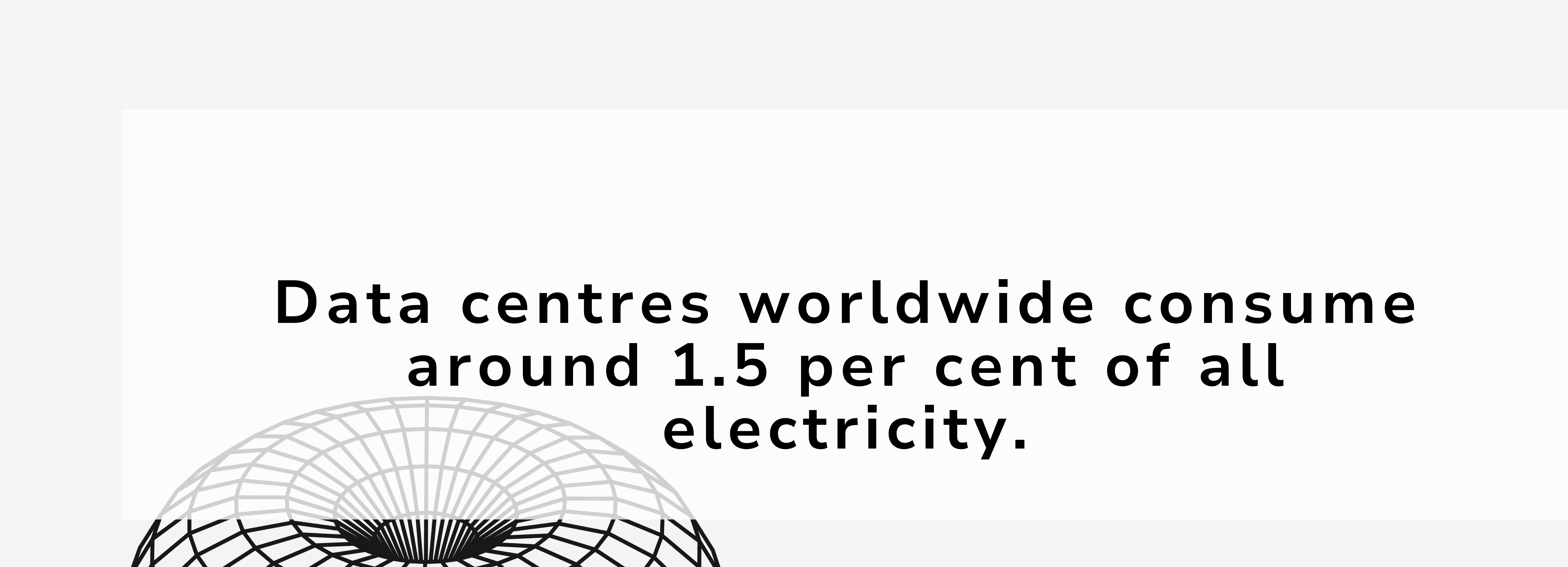 A banner with white background, black text saying "Data centres worldwide consume around 1.5 per cent of all electricity."