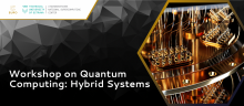 Workshop on Quantum Computing: Hybrid Systems